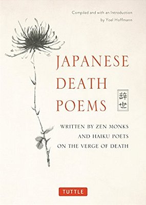 Japanese Death Poems: Written By Zen Monks And Haiku Poets On The Verge Of Death-..