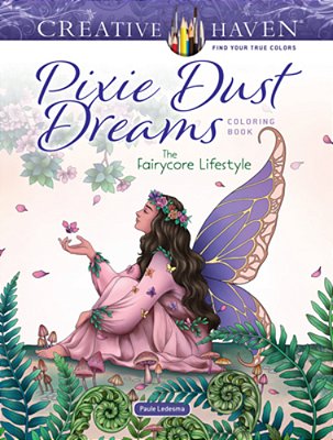 Creative Haven Pixie Dust Dreams Coloring Book: The Fairycore Lifestyle-..