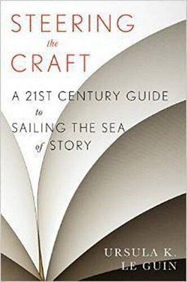 Steering The Craft: A Twenty-First-century Guide To Sailing The Sea Of Story-..