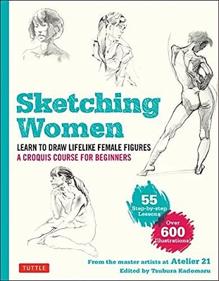 Sketching Women: Learn To Draw Lifelike Female Figures, A Complete Course For Beginners - Over 600 Illustrations-..