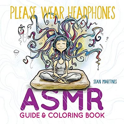 Please Wear Headphones: Asmr Guide & Coloring Book-..