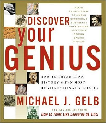 Discover Your Genius: How To Think Like History's Ten Most Revolutionary Minds-..