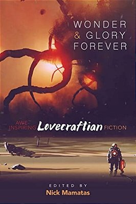 Wonder And Glory Forever: Awe-Inspiring Lovecraftian Fiction-..