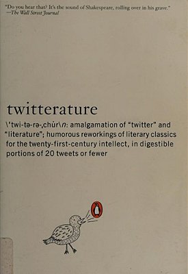 Twitterature: The World's Greatest Books In Twenty Tweets Or Less-..