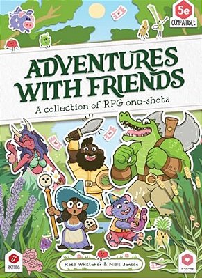 Adventures With Friends: A Collection Of Rpg One-Shots-..