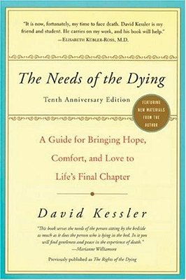 The Needs Of The Dying: A Guide For Bringing Hope, Comfort, And Love To Life's Final Chapter-..
