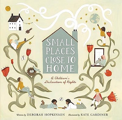 Small Places, Close To Home: A Child's Declaration Of Rights: Inspired By The Universal Declaration Of Human Rights-..