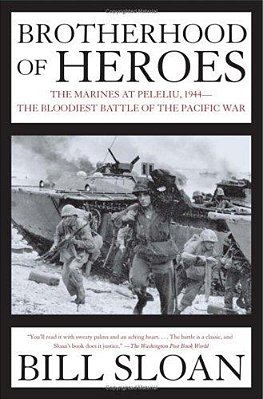 Brotherhood Of Heroes: The Marines At Peleliu, 1944--The Bloodiest Battle Of The Pacific War-..
