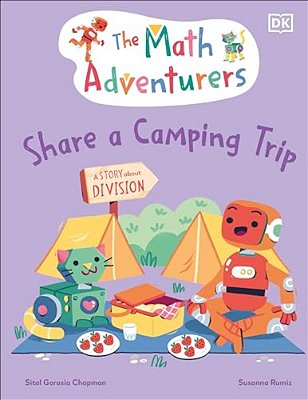 The Math Adventurers Share A Camping Trip: A Story About Division-..