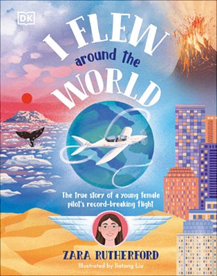 I Flew Around The World: The True Story Of A Young Female Pilot's Record-Breaking Flight-..