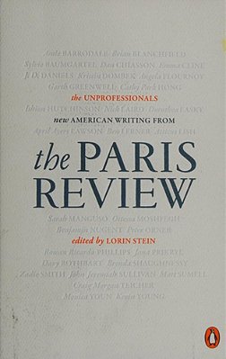 The Unprofessionals: New American Writing From The Paris Review-..