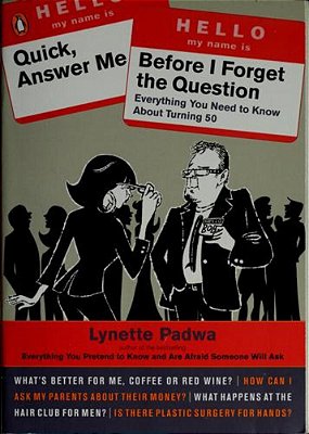 Quick, Answer Me Before I Forget The Question: 100 Answers You'Re Old Enough To Hear-..