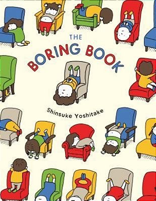 The Boring Book: (Childrens Book About Boredom, Funny Kids Picture Book, Early Elementary School Story Book)-..