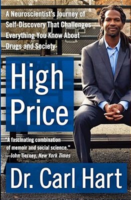 High Price: A Neuroscientist's Journey Of Self-Discovery That Challenges Everything You Know About Drugs And Society-..