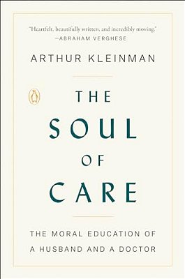 The Soul Of Care: The Moral Education Of A Husband And A Doctor-..