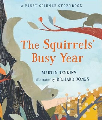 The Squirrels' Busy Year: A First Science Storybook-..