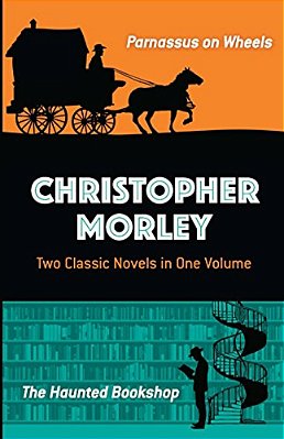 Christopher Morley: Two Classic Novels In One Volume: Parnassus On Wheels And The Haunted Bookshop-..