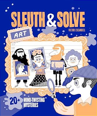 Sleuth & Solve: Art: 20+ Mind-Twisting Mysteries-..