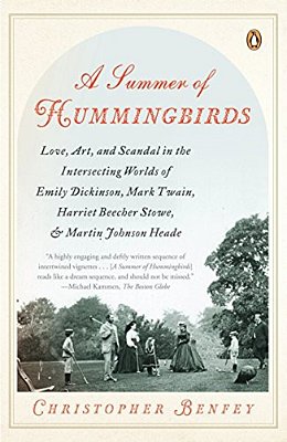 A Summer Of Hummingbirds: Love, Art, And Scandal In The Intersecting Worlds Of Emily Dickinson, Mark Twain, Harriet Beecher Stowe, And Martin Johnson-..