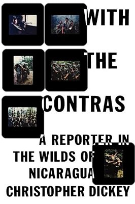 With The Contras: A Reporter In The Wilds Of Nicaragua-..