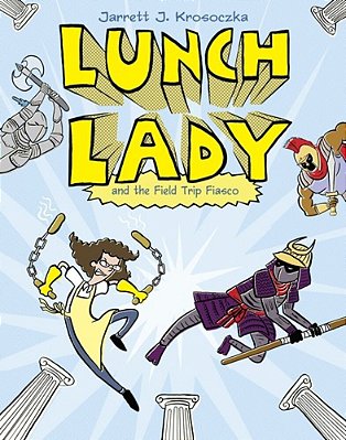 Lunch Lady And The Field Trip Fiasco: Lunch Lady #6-..