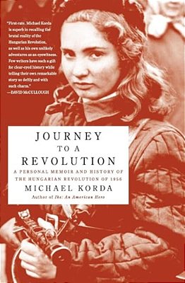 Journey To A Revolution: A Personal Memoir And History Of The Hungarian Revolution Of 1956-..