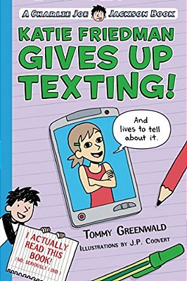 Katie Friedman Gives Up Texting! (And Lives To Tell About It.): A Charlie Joe Jackson Book-..