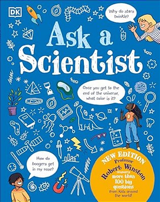 Ask A Scientist (New Edition): Professor Robert Winston Answers More Than 100 Big Questions From Kids Around The World!-..