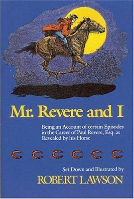 Mr. Revere And I: Being An Account Of Certain Episodes In The Career Of Paul Revere, Esq. As Revealed By His Horse-..