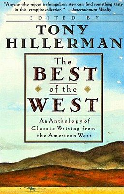 The Best Of The West: An Anthology Of Classic Writing From The American West-..