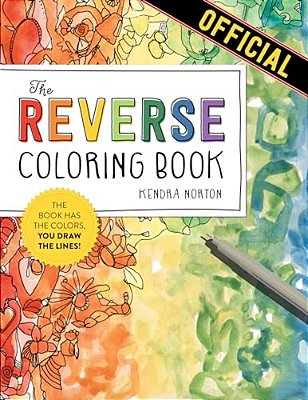 The Reverse Coloring Book(tm): The Book Has The Colors, You Draw The Lines!-..