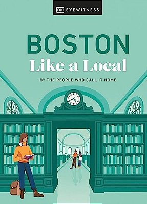 Boston Like A Local: By The People Who Call It Home-..