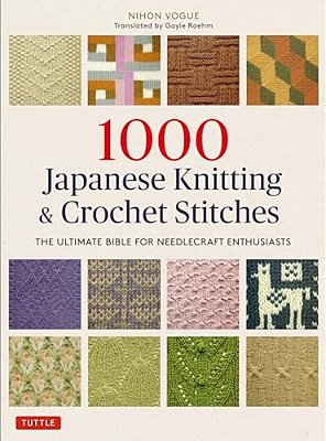 1000 Japanese Knitting & Crochet Stitches: The Ultimate Bible For Needlecraft Enthusiasts-..