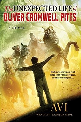 The Unexpected Life Of Oliver Cromwell Pitts: Being An Absolutely Accurate Autobiographical Account Of My Follies, Fortune, And Fate-..