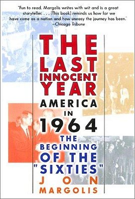 The Last Innocent Year: America In 1964--The Beginning Of The Sixties-..