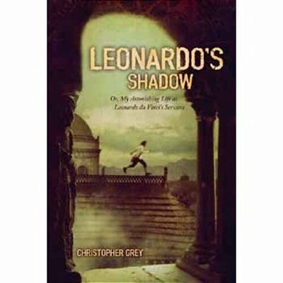 Leonardo's Shadow: Or, My Astonishing Life As Leonardo Da Vinci's Servant-..