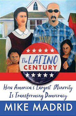 The Latino Century: How America's Largest Minority Is Transforming Democracy-..