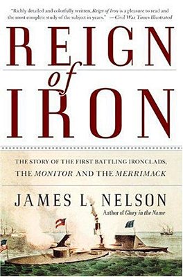 Reign Of Iron: The Story Of The First Battling Ironclads, The Monitor And The Merrimack-..