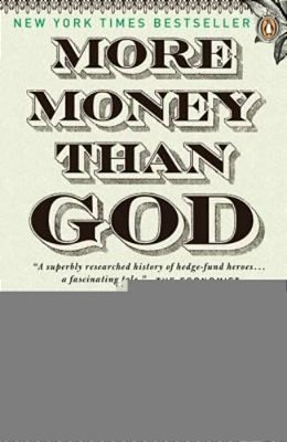 More Money Than God: Hedge Funds And The Making Of A New Elite-..