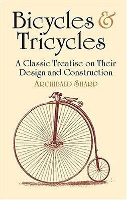 Bicycles & Tricycles: A Classic Treatise On Their Design And Construction-..