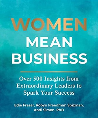 Women Mean Business: Over 500 Insights From Extraordinary Leaders To Spark Your Success-..