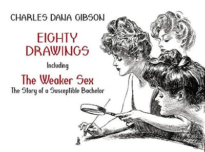 Eighty Drawings: Including The Weaker Sex: The Story Of A Susceptible Bachelor-..