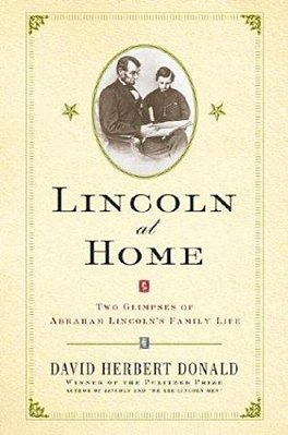 Lincoln At Home: Two Glimpses Of Abraham Lincoln's Family Life-..