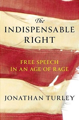 The Indispensable Right: Free Speech In An Age Of Rage-..