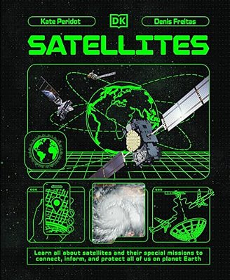 Satellites: Learn All About Satellites And Their Special Missions To Connect, Inform, And Protect All Of US On P-..