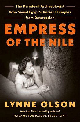 Empress Of The Nile: The Daredevil Archaeologist Who Saved Egypt's Ancient Temples From Destruction-..