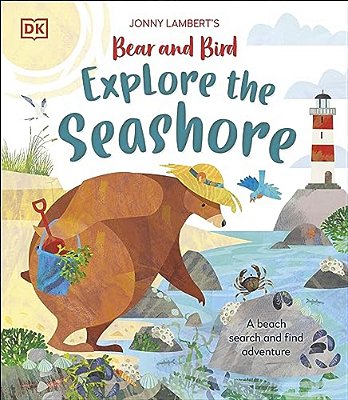 Jonny Lambertâ (Tm)s Bear And Bird Explore The Seashore: A Beach Search And Find Adventure-..