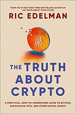 The Truth About Crypto: A Practical, Easy-To-understand Guide To Bitcoin, Blockchain, Nfts, And Other Digital Assets-..