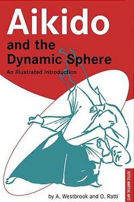 Aikido And The Dynamic Sphere: An Illustrated Introduction-..