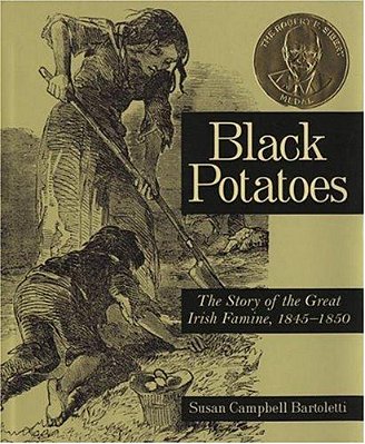 Black Potatoes: The Story Of The Great Irish Famine, 1845-1850-..